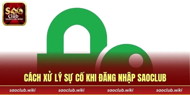 Cách xử lý sự cố khi đăng nhập SAOCLUB