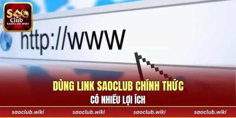 Dùng link SAOCLUB chính thức có nhiều lợi ích