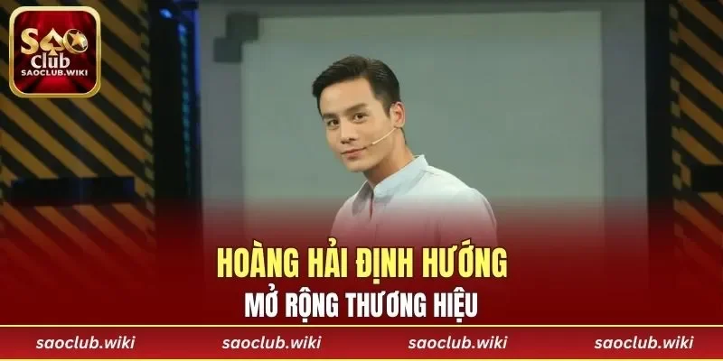 Hoàng Hải định hướng mở rộng thương hiệu