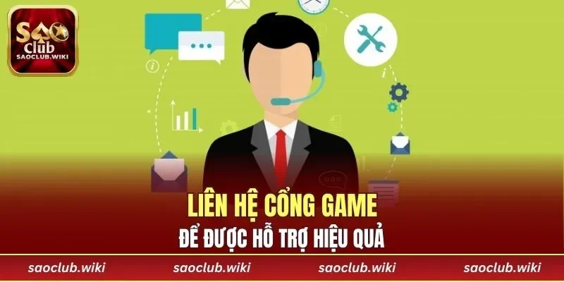 Liên hệ cổng game để được hỗ trợ hiệu quả