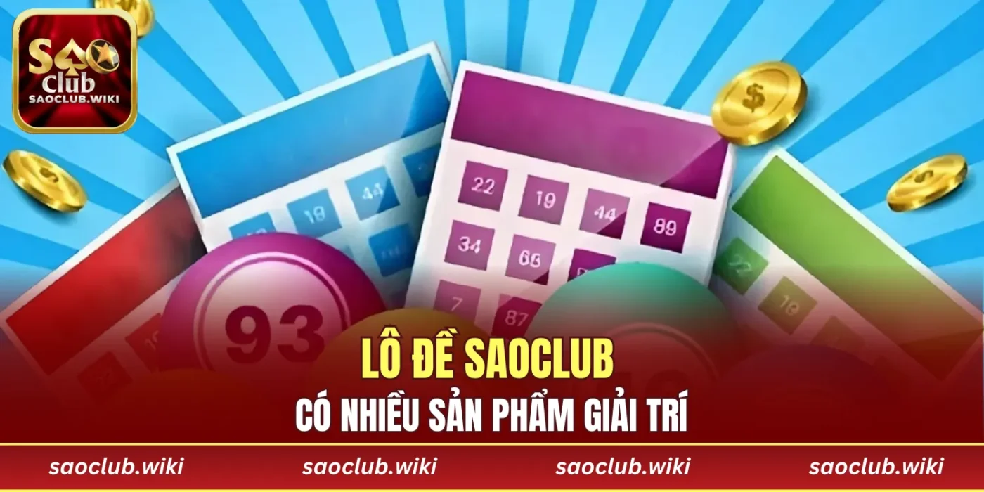 Lô đề SAOCLUB có nhiều sản phẩm giải trí