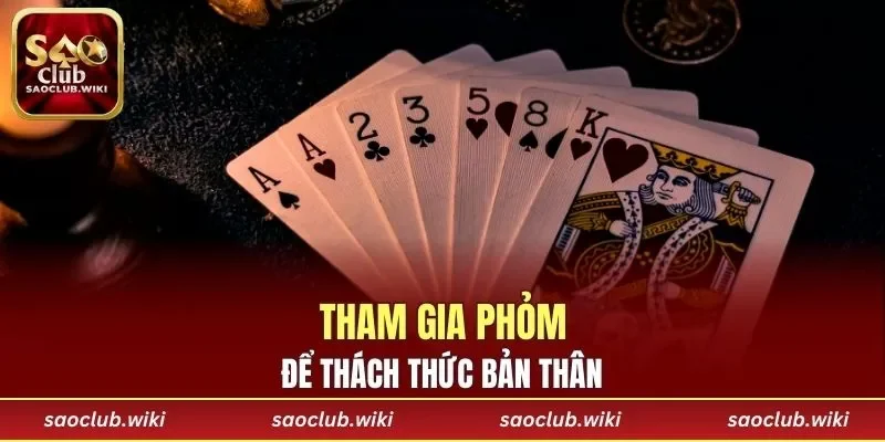 Muốn thử thách bản thân hãy tham gia Phỏm