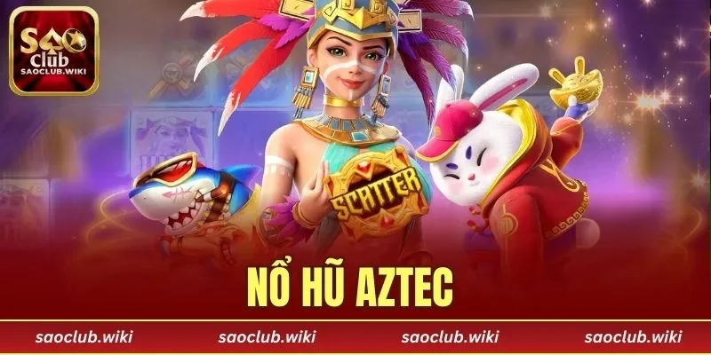 Nổ Hũ Aztec
