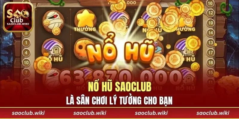 Nổ Hũ SAOCLUB là sân chơi lý tưởng cho bạn