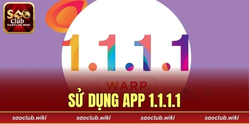 Sử Dụng App 1.1.1.1