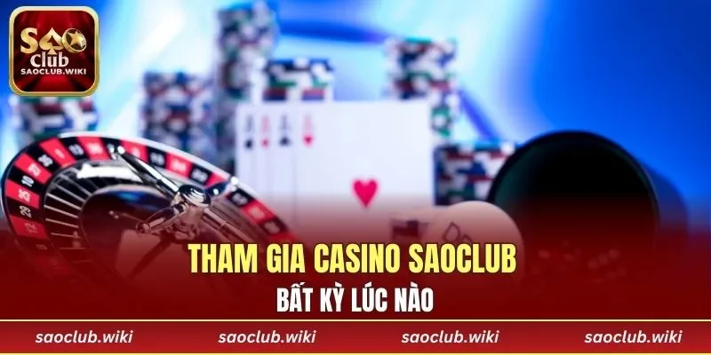 Tham gia Casino SAOCLUB bất kỳ lúc nào