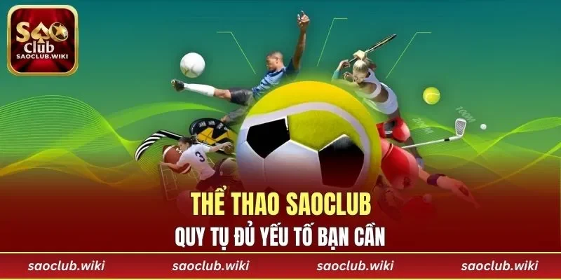 Thể Thao SAOCLUB quy tụ đủ yếu tố bạn cần