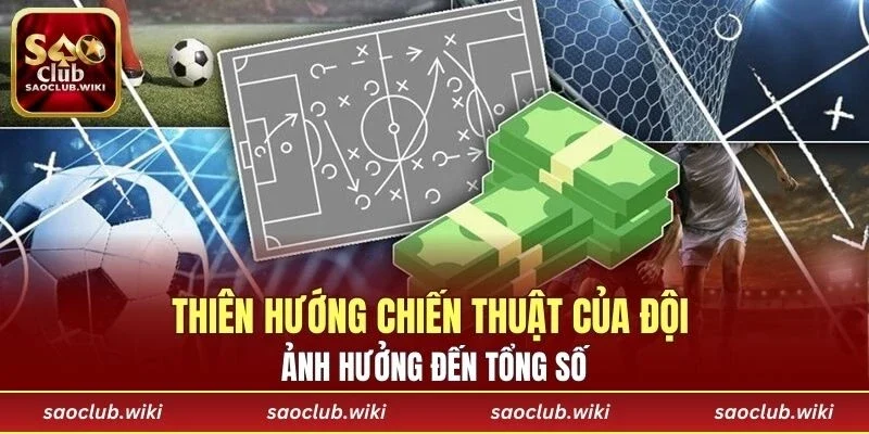 Thiên hướng chiến thuật của đội ảnh hưởng đến tổng số