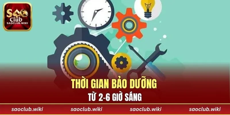 Thời gian bảo dưỡng từ 2-6 giờ sáng