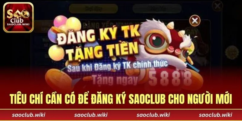 Tiêu chí cần có để đăng ký SAOCLUB cho người mới
