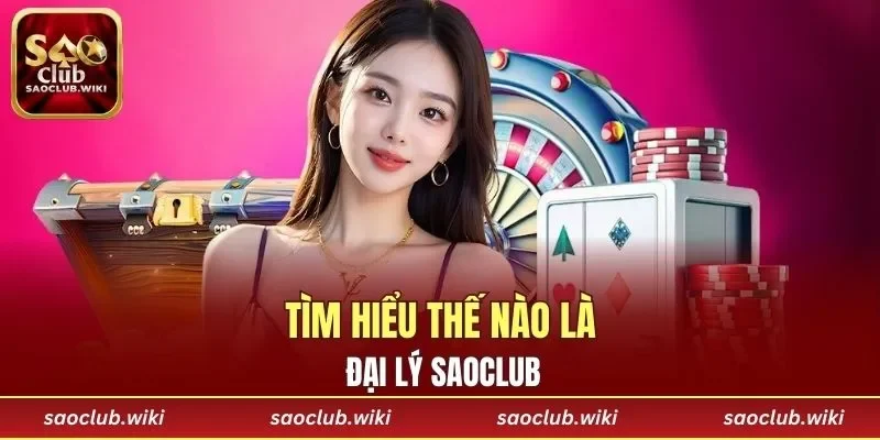 Tìm hiểu thế nào là đại lý SAOCLUB