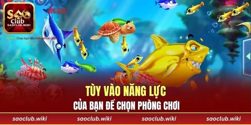 Tùy vào năng lực của bạn để chọn phòng chơi